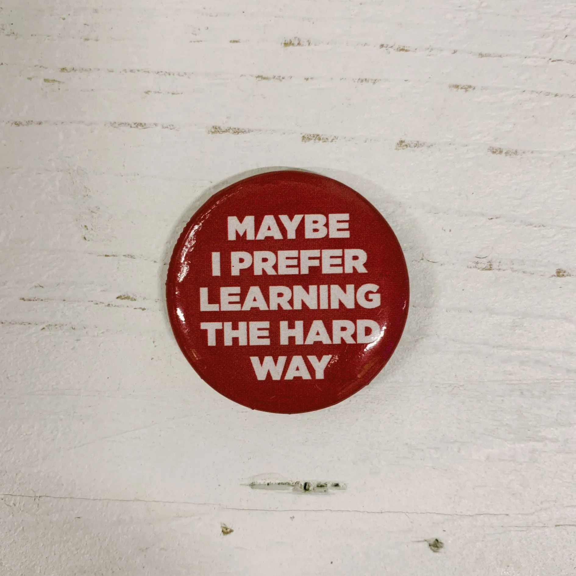 Maybe I Prefer Learning The Hard Way Lapel Pin | Pinback Button Badge | 1.3"